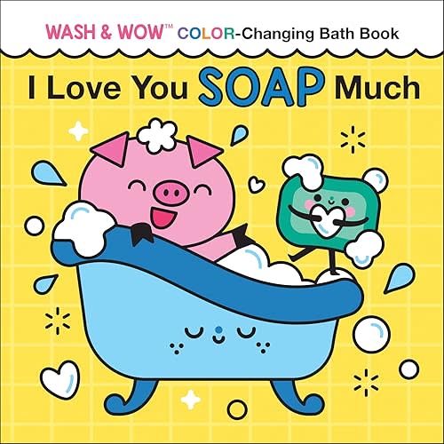 I Love You Soap Much: Wash & Wow Color-Changing Bath Book for Kids (Punderland) Bath Book – September 5, 2023