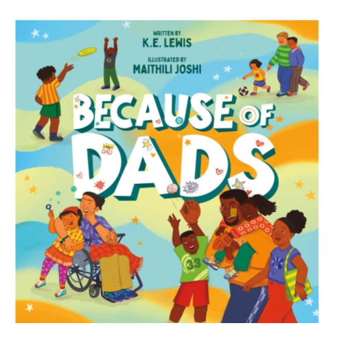 Because of Dads by K.E. Lewis, Maithili Joshi, Hardcover | Barnes & Noble®