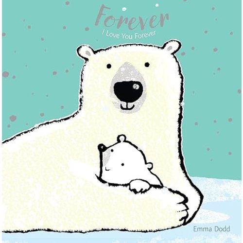 Forever: (A Heartwarming Story of Parental Love Featuring a Parent & Child Polar Bear in Rhyming Text - Padded Board Book for Babies and Toddlers) (Emma Dodd's Love You Books) Board book – Illustrated, September 3, 2019