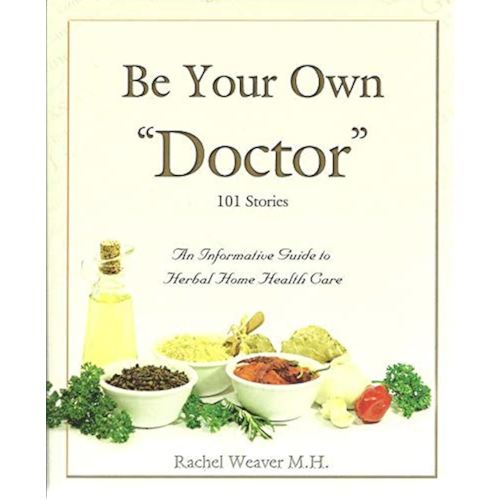 Be Your Own Doctor by Rachel Weaver M.H. (2010) Paperback