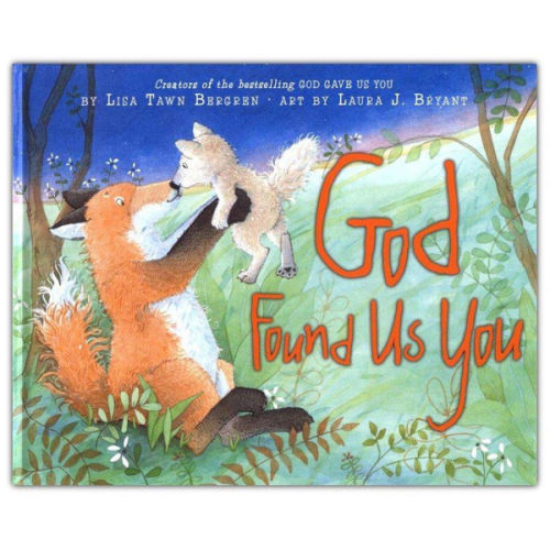 God Found Us You: Lisa Tawn Bergren Illustrated By: Laura J. Bryant: 9780061131769 - Christianbook.com