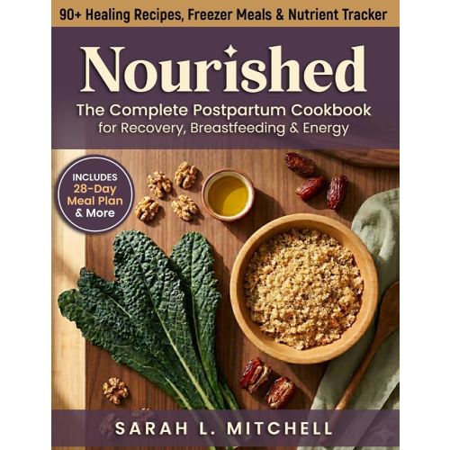 Nourished: The Complete Postpartum Cookbook For Recovery, Breastfeeding & Energy - 90+ Healing Recipes, Freezer Meals & Meal Plans for New Mothers (Pregnancy Gifts for Expecting Moms)