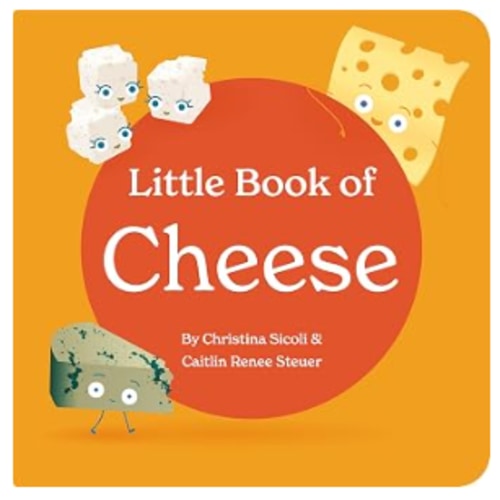 Little Book of Cheese Board Book Stories of Aging Cheeses Read Fun Italian Foodie Facts Poems and Rhymes Baby 0-12 Months Toddler Ages 1-4 (Little Books: Culinary Collection (3 books))