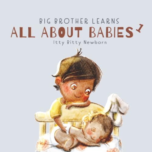 Itty Bitty Newborn: 0 - 3 Months (Big Brother Learns All About Babies)