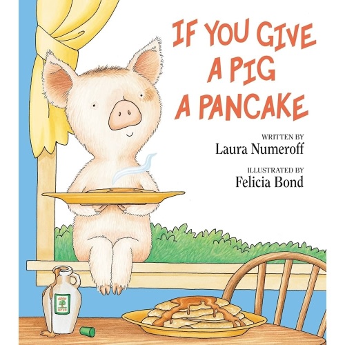 If You Give a Pig a Pancake by Laura Numeroff, Felicia Bond, Hardcover | Barnes & Noble®