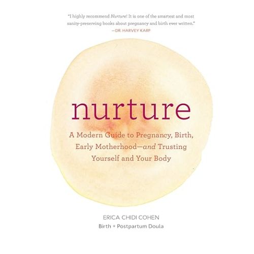 Nurture: A Modern Guide to Pregnancy, Birth, Early Motherhood―and Trusting Yourself and Your Body