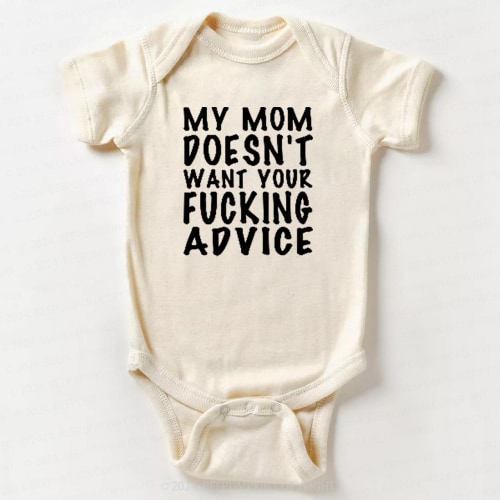 Mom Doesn't Want Your Advice Bodysuit For Baby 7