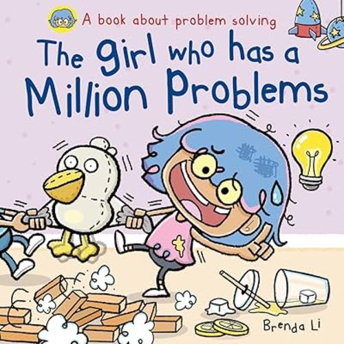 The Girl Who Has A Million Problems: A STEM Story That Teaches Kids to Solve Problems, Manage Big Feelings, Regulate Emotions, and Think Creatively, Ages 4–7 (A Million Mistakes Series)