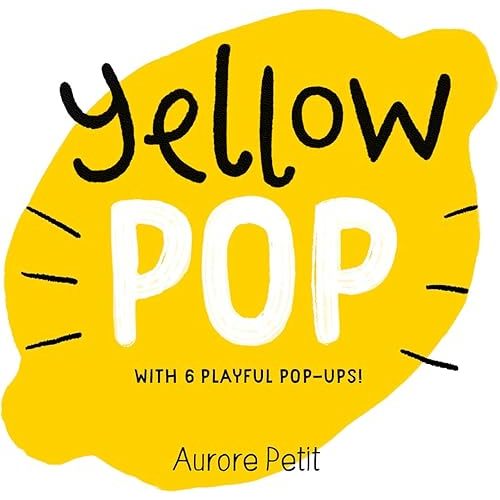 Yellow Pop (With 6 Playful Pop-Ups!): A Board Book (Color Pops) Board book – Pop up, March 12, 2024