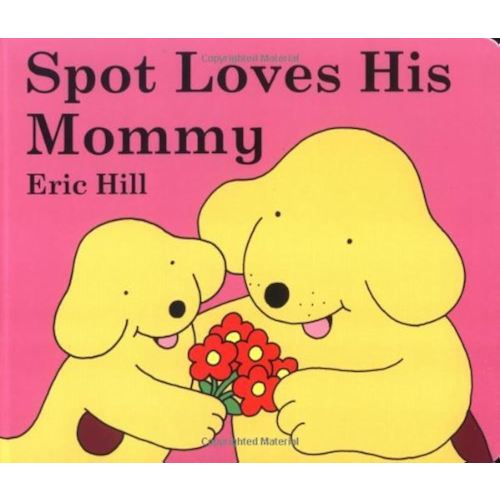 By Eric Hill - Spot Loves His Mommy