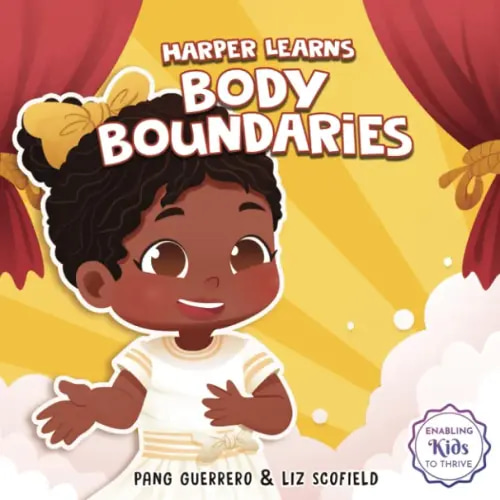 Harper Learns Body Boundaries: Teaching Kids Consent, Respecting Personal Space, Private Parts Safety, When To Speak Up And Say No, And Social Life Skills (Enabling Kids To Thrive)