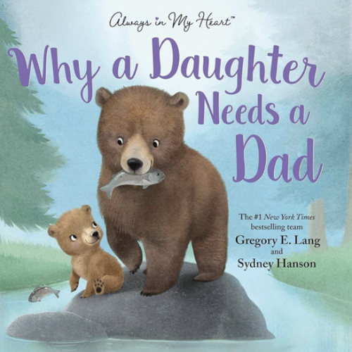 Why a Daughter Needs a Dad: Celebrate Your Father Daughter Bond this Father's Day with this Special Picture Book!