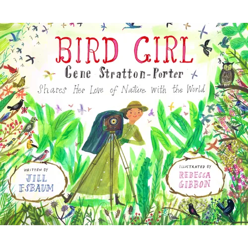 Bird Girl: Gene Stratton-Porter Shares Her Love of Nature with the World