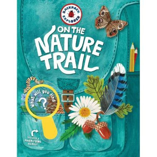 Backpack Explorer: On the Nature Trail - by Editors of Storey Publishing (Hardcover)