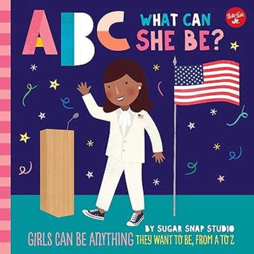 ABC for Me: ABC What Can She Be?: Girls can be anything they want to be, from A to Z (Volume 5)