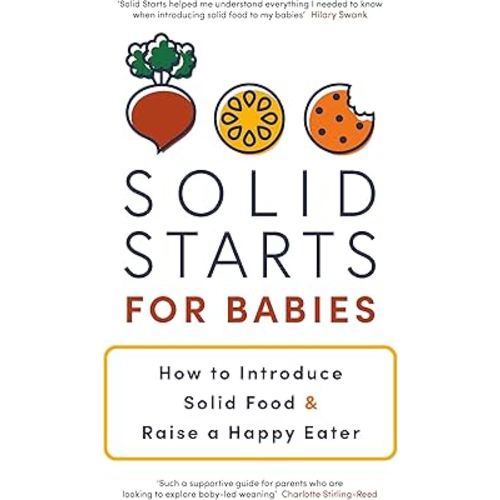 Solid Starts for Babies: How to Introduce Solid Food and Raise a Happy Eater