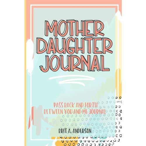 Mother Daughter Journal Pass Back And Forth Between You and Me: A Fun No Stress Just Between Us Journal For Moms And Daughters (Guided Journal For ... Makes A Unique Gift For Mom On Mothers Day) Paperback – August 18, 2021