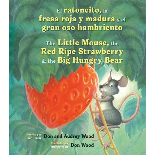 El Ratoncito, La Fresa Roja Y Madura Y El Gran Oso Hambriento: Spanish/English The Little Mouse, The Red Ripe Strawberry, and the Big Hungry Bear (Spanish Edition)