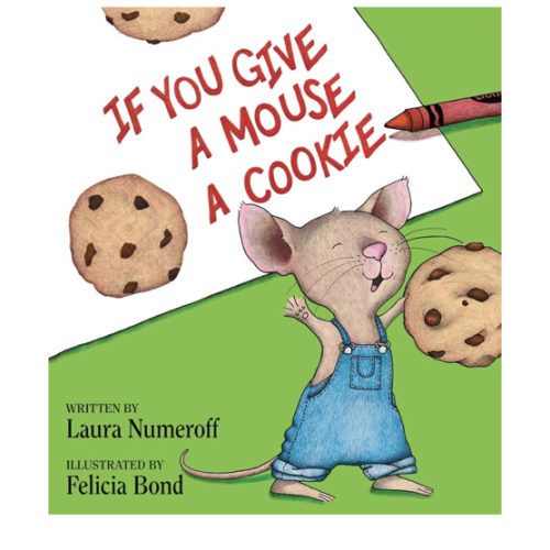 If You Give a Mouse a Cookie: A Silly Circular Story About a Mouse and a Craving for Cookies Late Into the Night