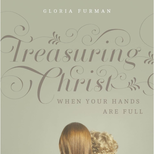 Treasuring Christ When Your Hands Are Full: Gospel Meditations for Busy Moms (with Study Questions)