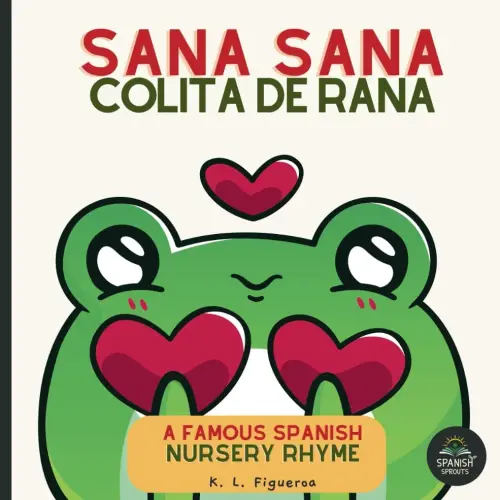 Sana Sana,Colita de Rana, Learn Spanish Nursery Rhyme: Famous Nursery Boo Boo Song - Spanish-English Learning for Babies & Toddlers 0-4 with Pronunciation Guide for Parents