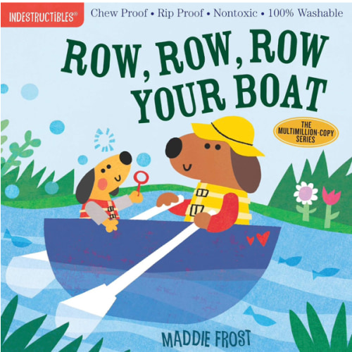 Indestructibles (The Original): Row, Row, Row Your Boat: Chew Proof · Rip Proof · Nontoxic · 100% Washable (Book for Babies, Newborn Books, Safe to Chew)