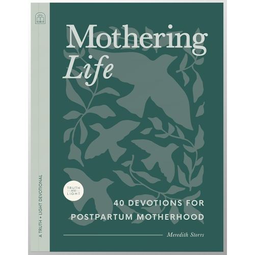 Mothering Life Devotional: 40 Devotions for Postpartum Motherhood - Equipping Moms with Encouragement and Wisdom