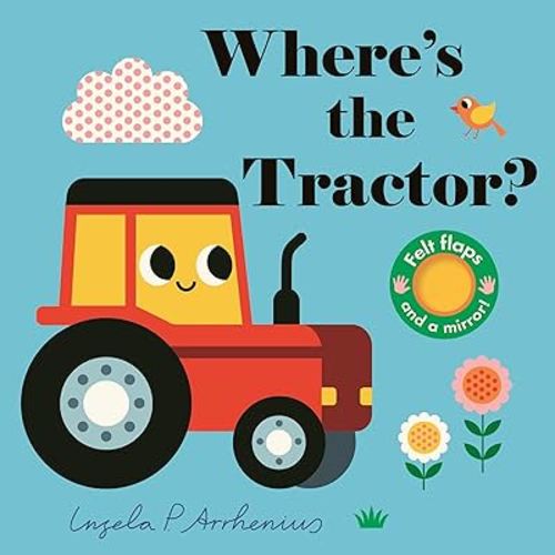 Where's the Tractor?: (An Interactive, Sensory Lift-the-Flap Book with Felt Flaps and a Mirror for Babies & Toddlers. Farm Friends Include a Farmer, Combine Harvester, & Sheepdog.)