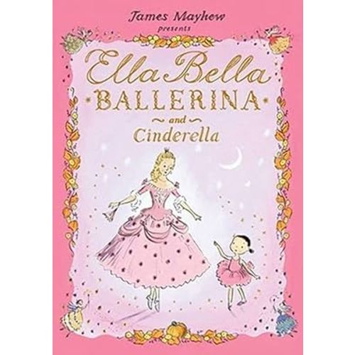 Ella Bella Ballerina and Cinderella: A Classic Fairy Tale Picture Book Meets Ballet for Toddlers and Girls 4-8 (Christmas, Easter, and Birthday Gifts!) (Ella Bella Ballerina Series)