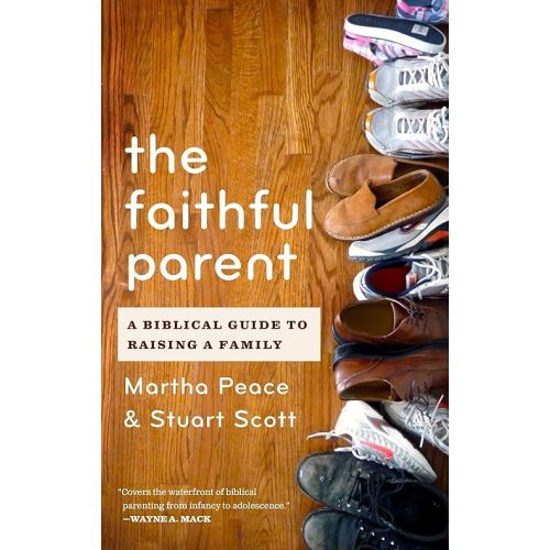 The Faithful Parent: A Biblical Guide to Raising a Family