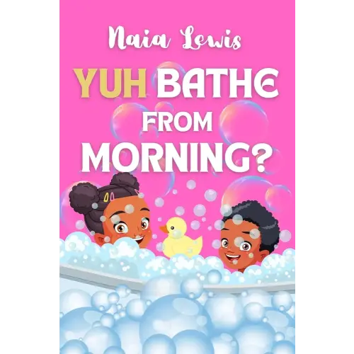 Yuh Bathe From Morning?: A Fun Caribbean Children's Story Book about Personal Hygiene