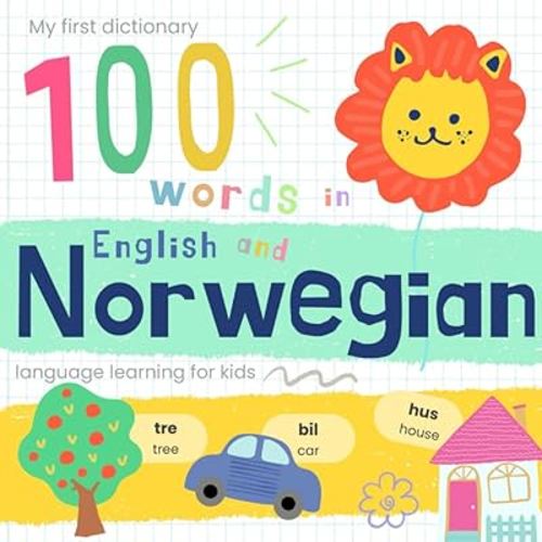 My First Dictionary 100 words in Norwegian and English, Norwegian Language Learning for Kids: Learn Norwegian for Beginners, Bilingual Vocabulary Norwegian Baby Book