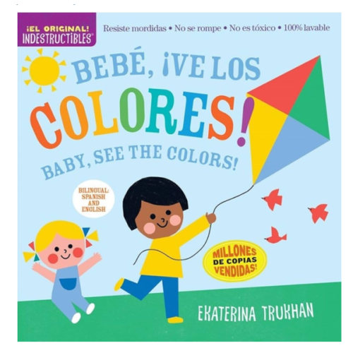 Indestructibles: Bebé, ¡ve los colores! / Baby, See the Colors!: Chew Proof · Rip Proof · Nontoxic · 100% Washable (Book for Babies, Newborn Books, Safe to Chew) (Spanish and English Edition)