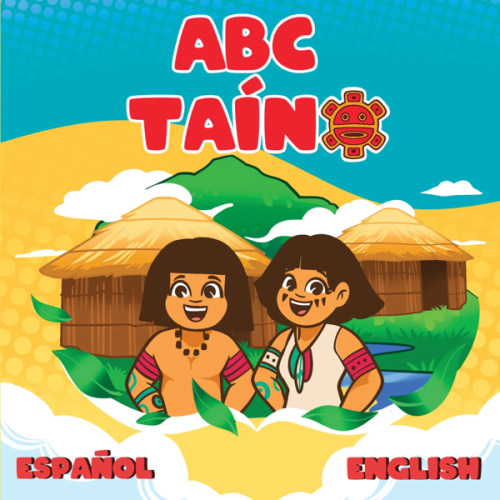 ABC Taíno: A Trilingual Alphabet Book (Taíno, Español & English)