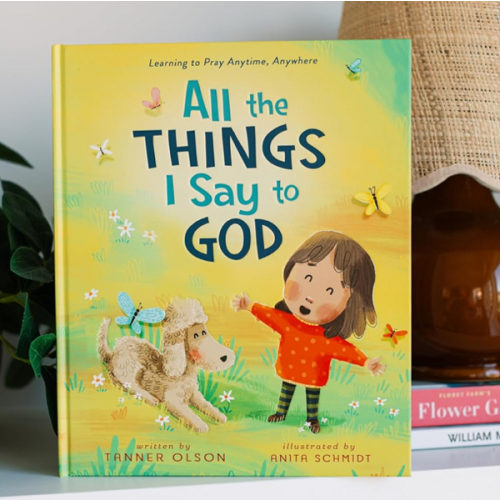All The Things I Say to God: Learning to Pray Anytime, Anywhere