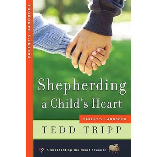 Shepherding a Child's Heart: Parent's Handbook