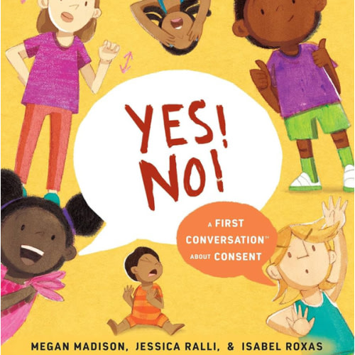 Penguin Random House Yes! No!: A First Conversation About Consent by Megan Madison and Jessica Ralli