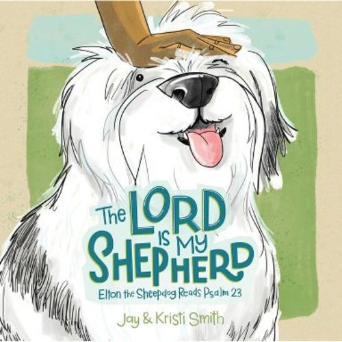 The Lord Is My Shepherd - by Jay Smith & Kristi Smith (Board Book)