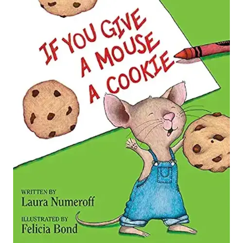 If You Give a Mouse a Cookie: A Silly Circular Story About a Mouse and a Craving for Cookies Late Into the Night
