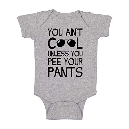 You Ain't Cool Unless You Pee Your Pants - Funny Baby Essentials Bodysuit - Baby Boy Clothes