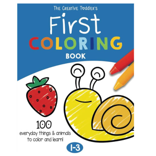 The Creative Toddler’s First Coloring Book Ages 1-3: 100 Everyday Things and Animals to Color and Learn | For Toddlers and Kids ages 1, 2 & 3 (US Edition)