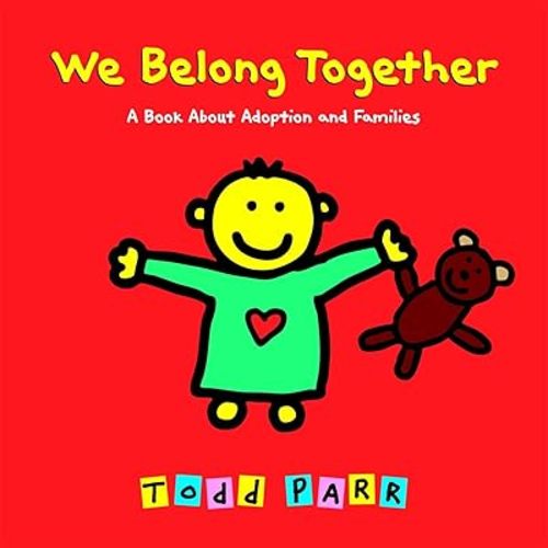We Belong Together: A Book About Adoption and Families Hardcover – Picture Book, November 1, 2007
