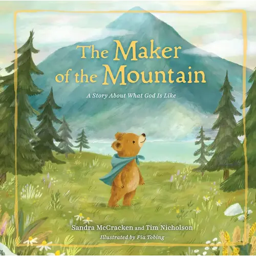 The Maker of the Mountain: A Story About What God Is Like