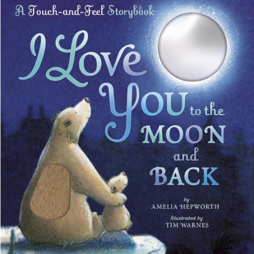 I Love You to the Moon and Back: A Touch-and-Feel Book