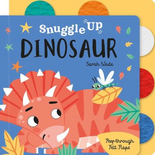 Snuggle Up, Dinosaur! - (Snuggle Up - Peep-Through Felt Flap Books) by  Bobbie Brooks (Hardcover)