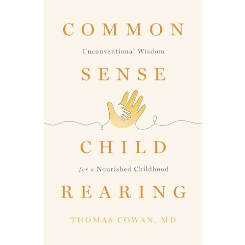 Commonsense Childrearing: Unconventional Wisdom for a Nourished Childhood