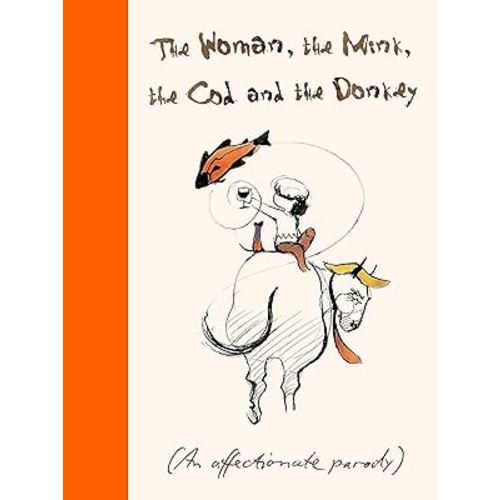 The Woman, The Mink, The Cod and The Donkey: An affectionate parody
