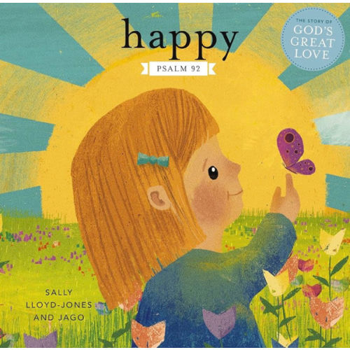Happy: A Song of Joy and Thanks for Little Ones, based on Psalm 92. (The Story of God’s Great Love)