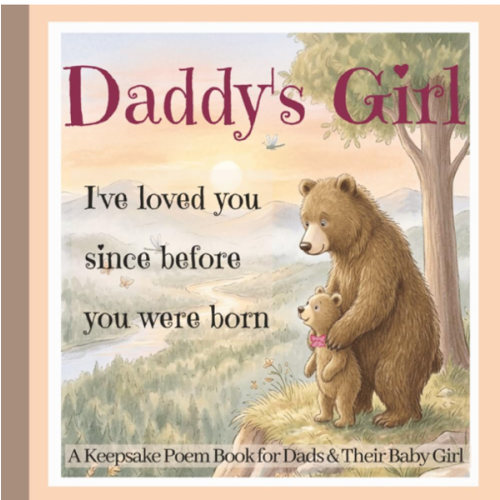 Daddy’s Little Girl : A Keepsake Poem Book for New Dads and Baby Girl: Father Daughter Gift-Book with Poems and Pictures for Bedtime, Bonding, New Baby Memories, and First-Time Girl-Dads