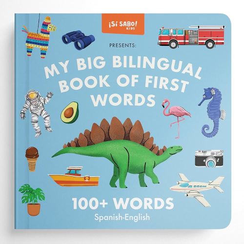 My Big Bilingual Book of First Words: 100+ English-Spanish Words for Animals, Foods, Vehicles, Planets, and More! (Si Sabo Bilingual Books for Kids)
